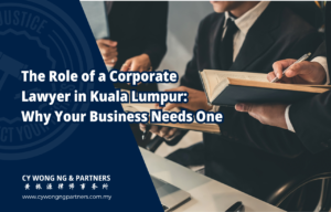 The Role of a Corporate Lawyer in Kuala Lumpur: Why Your Business Needs One
