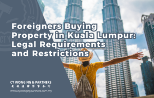 Foreigners Buying Property in Kuala Lumpur: Legal Requirements and Restrictions