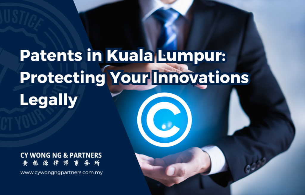 Patents In Kuala Lumpur: Protecting Your Innovations Legally | CY Wong ...