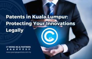 Patents in Kuala Lumpur: Protecting Your Innovations Legally