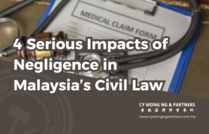 4 Serious Impacts of Negligence in Malaysia’s Civil Law