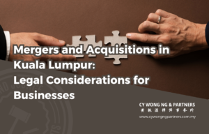 Mergers and Acquisitions in Kuala Lumpur: Legal Considerations for Businesses