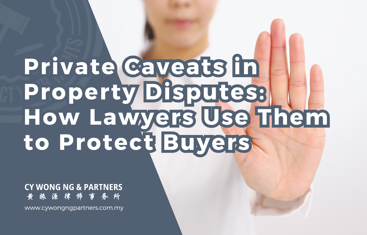 Private Caveats in Property Disputes How Lawyers Use Them to Protect Buyers