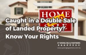 Caught in a Double Sale of Landed Property Know Your Rights